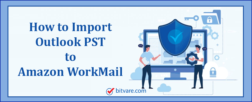 How To Import Export Outlook PST File To Amazon WorkMail Directly